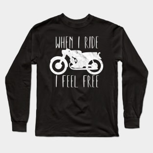 Motorcycle when i ride i feel free Long Sleeve T-Shirt